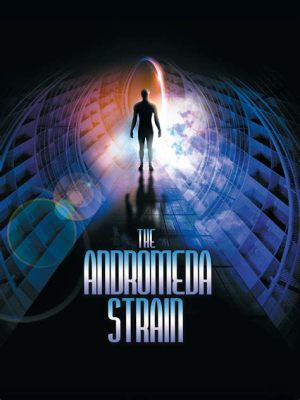 The Andromeda Strain! A Chilling Tale of Alien Microorganisms and a Race Against Time!